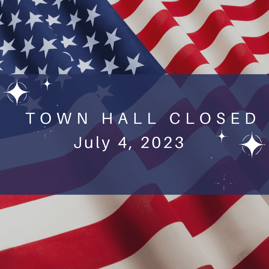 An American Flag. The text over the image reads Town Hall Closed July 4, 2023.